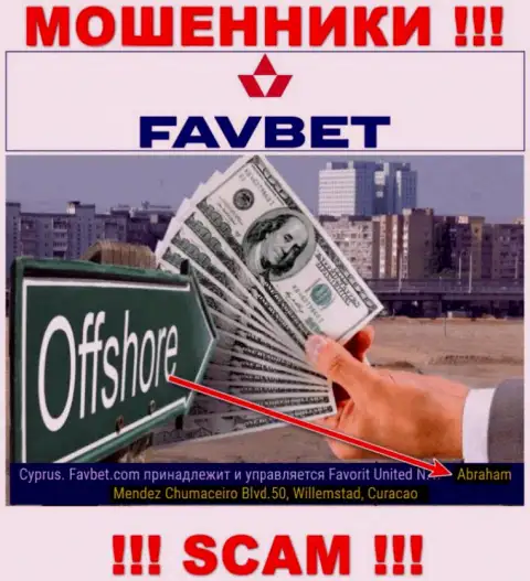 FavBet - это internet-мошенники !!! Осели в оффшоре по адресу - Abraham Mendez Chumaceiro Blvd.50, Willemstad, Curacao и выманивают вложения реальных клиентов