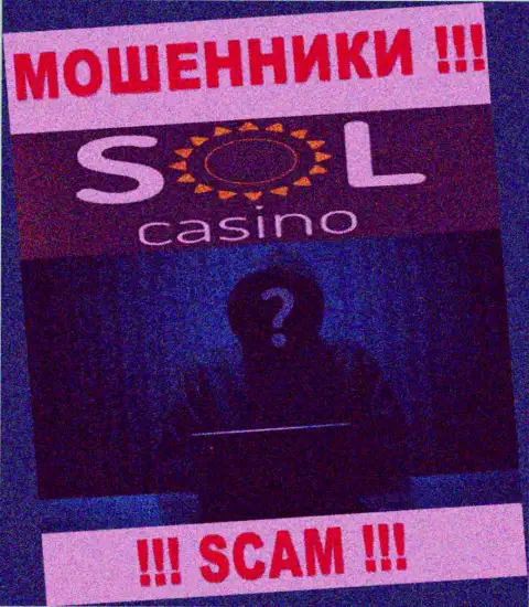 На ресурсе конторы Sol Casino не сказано ни слова об их прямых руководителях - это МОШЕННИКИ !!!