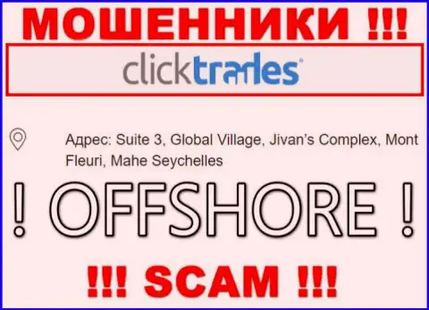 В конторе ClickTrades Com безвозвратно украдут финансовые вложения, так как спрятались они в офшорной зоне: Suite 3, Global Village, Jivan’s Complex, Mont Fleuri, Mahe Seychelles