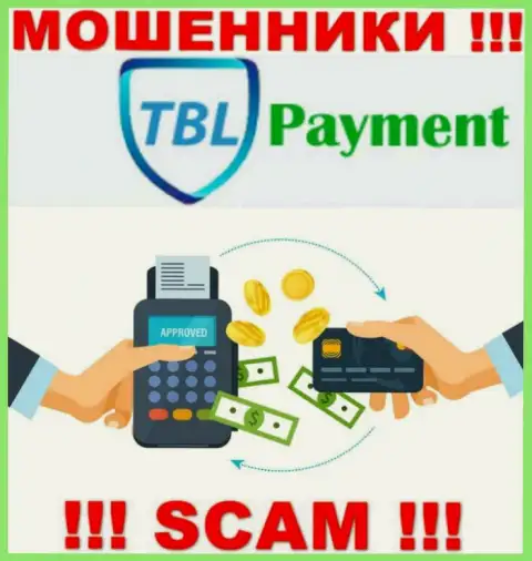 Слишком опасно совместно сотрудничать с TBL-Payment Org, которые оказывают свои услуги области Платежная система