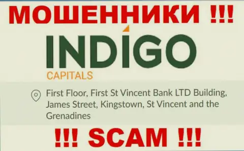 БУДЬТЕ ОСТОРОЖНЫ, ИндигоКапиталс сидят в оффшорной зоне по адресу First Floor, First St Vincent Bank LTD Building, James Street, Kingstown, St Vincent and the Grenadines и оттуда выманивают вложенные деньги